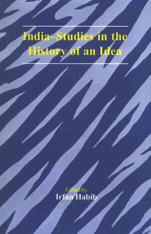 India: Studies in the History of an Idea by Irfan Habib