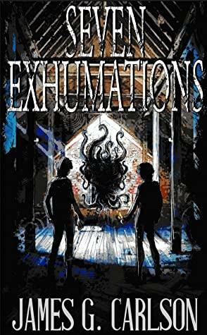 Seven Exhumations by James G. Carlson, Jack Rollins