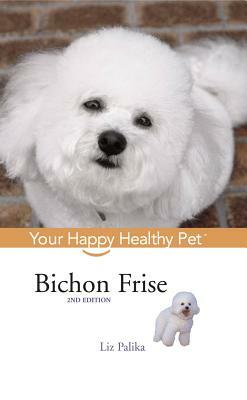 Bichon Frise: Your Happy Healthy Pet by Liz Palika