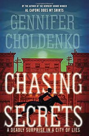 Chasing Secrets: A Deadly Surprise in the City of Lies by Gennifer Choldenko