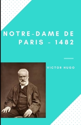 Notre-Dame de Paris - 1482 by Victor Hugo