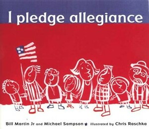 I Pledge Allegiance by Bill Martin Jr., Michael Sampson, Chris Raschka
