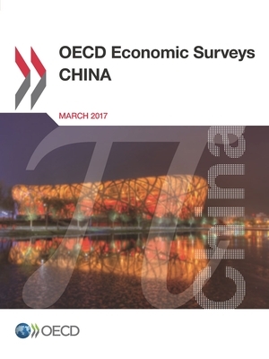 OECD Economic Surveys: China 2017 by Oecd