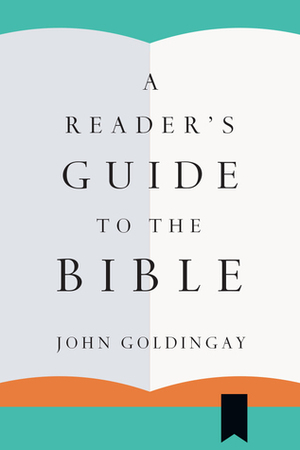 A Reader's Guide to the Bible by John E. Goldingay