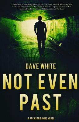 Not Even Past: A Jackson Donne Novel by Dave White