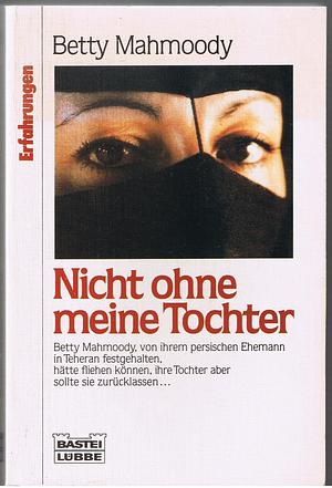 Nicht Ohne Meine Tochter by Betty Mahmoody, Betty Mahmoody