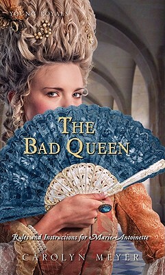 The Bad Queen: Rules and Instructions for Marie-Antoinette by Carolyn Meyer