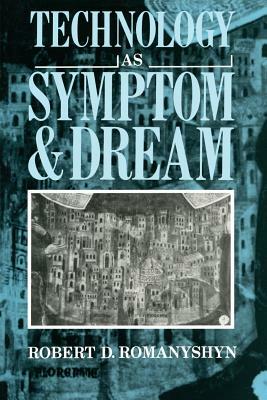 Technology as Symptom and Dream by Robert Romanyshyn