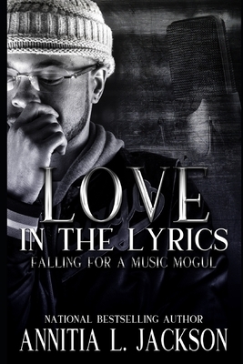 Love In The Lyrics: Falling For A Music Mogul by Annitia L. Jackson