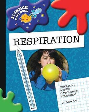 Super Cool Science Experiments: Respiration by Tamra Orr