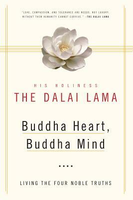 Buddha Heart, Buddha Mind: Living the Four Noble Truths by His Holiness the Dalai Lama