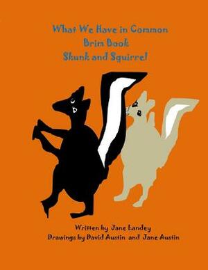 Skunk and Squirrel: What We Have in Common Brim Book by 