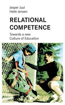 Relational competence: Towards a new culture of education by Helle Jensen, Jesper Juul