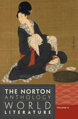 The Norton Anthology of World Literature, Volume D by Wiebke Denecke, Martin Puchner, Suzanne Conklin Akbari