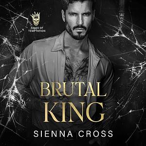 Brutal King by Sienna Cross