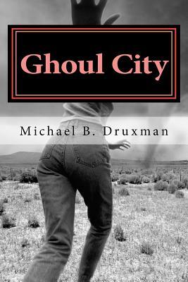 Ghoul City: An Original Screenplay by Michael B. Druxman