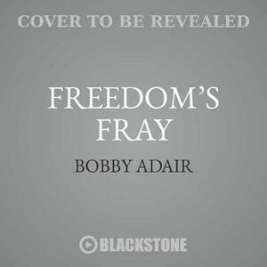 Freedom's Fray by Bobby Adair