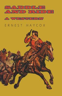 Saddle and Ride - A Western by Ernest Haycox