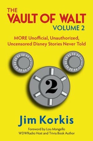Vault of Walt - Volume 2: MORE Unofficial, Unauthorized, Uncensored Disney Stories Never Told by Bob McLain, Lou Mongello, Jim Korkis