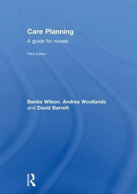 Care Planning: A Guide for Nurses by Benita Wilson, Andrea Woollands, David Barrett