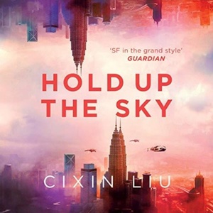 Hold Up the Sky by Cixin Liu