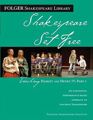 Shakespeare Set Free: Teaching Hamlet and Henry IV Part I (Folger Shakespeare Library) by Teaching Shakespeare Institute, Jeanne Addison Roberts, Peggy O'Brien, William Shakespeare