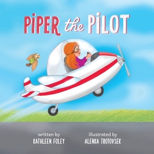 Piper the Pilot by Kathleen Foley