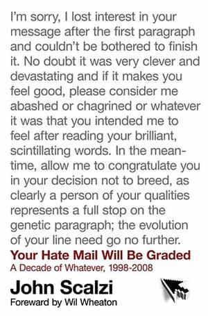 Your Hate Mail Will Be Graded: A Decade of Whatever, 1998-2008 by John Scalzi