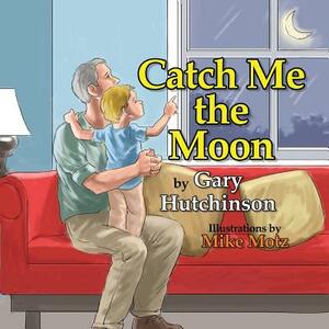 Catch Me the Moon by Gary Hutchinson