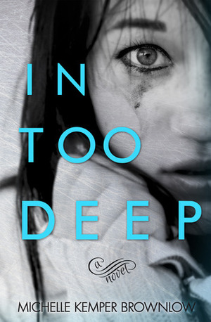 In Too Deep by Michelle Kemper Brownlow