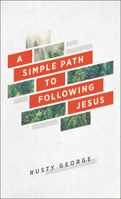 A Simple Path to Following Jesus by Rusty George