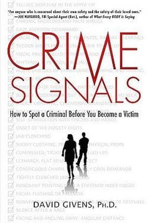 Crime Signals: How to Spot a Criminal Before You Become a Victim by David Givens