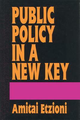 Public Policy in a New Key by Amitai Etzioni