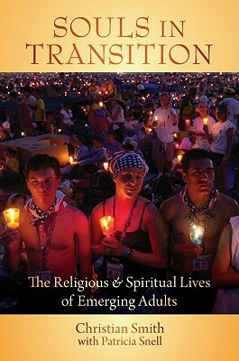 Souls in Transition: The Religious and Spiritual Lives of Emerging Adults by Christian Smith, Patricia Snell