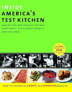 Inside America's Test Kitchen: All-New Recipes, Quick Tips, Equipment Ratings, Food Tastings, Science Experiments from the Hit Public Television Show by John Burgoyne, Cook's Illustrated, Daniel van Ackere