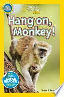 National Geographic Readers: Hang On Monkey! by Susan B. Neuman