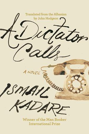 A Dictator Calls by Ismail Kadare