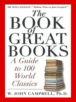 The Book of Great Books: A Guide to 100 World Classics by W. John Campbell