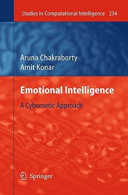 Emotional Intelligence: A Cybernetic Approach by Amit Konar, Aruna Chakraborty