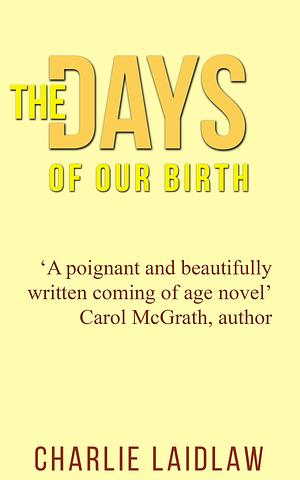 The days of our birth by Charlie Laidlaw