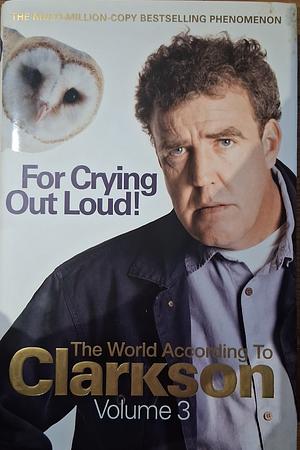 For Crying Out Loud! by Jeremy Clarkson