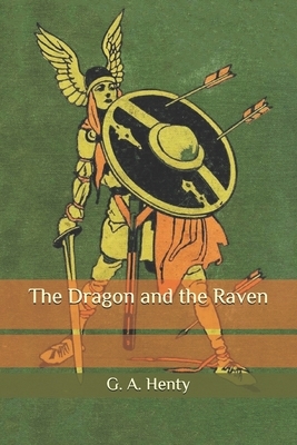 The Dragon and the Raven by G.A. Henty