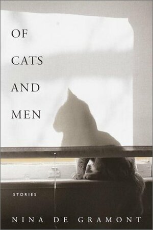 Of Cats and Men: Stories by Nina de Gramont