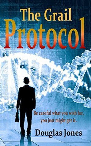 Grail Protocol: Genetic Engineering Thriller by Douglas W. Jones