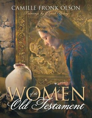 Women of the Old Testament by Elspeth C. Young, Camille Fronk Olson