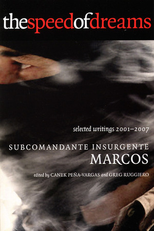The Speed of Dreams: Selected Writings, 2001-2006 by Subcomandante Marcos