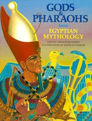 Gods and Pharaohs from Egyptian Mythology by Geraldine Harris