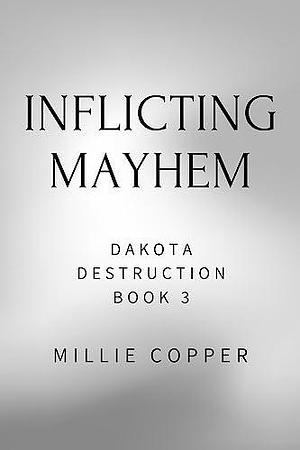 Inflicting Mayhem: Dakota Destruction Book 3 | America's New Apocalypse by Millie Copper, Millie Copper