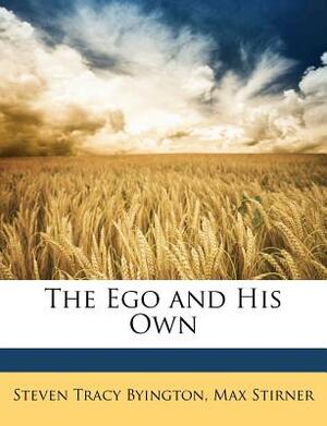 The Ego and His Own by Steven Tracy Byington, Max Stirner