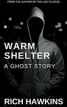 Warm Shelter: A Ghost Story by Rich Hawkins